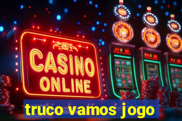 truco vamos jogo